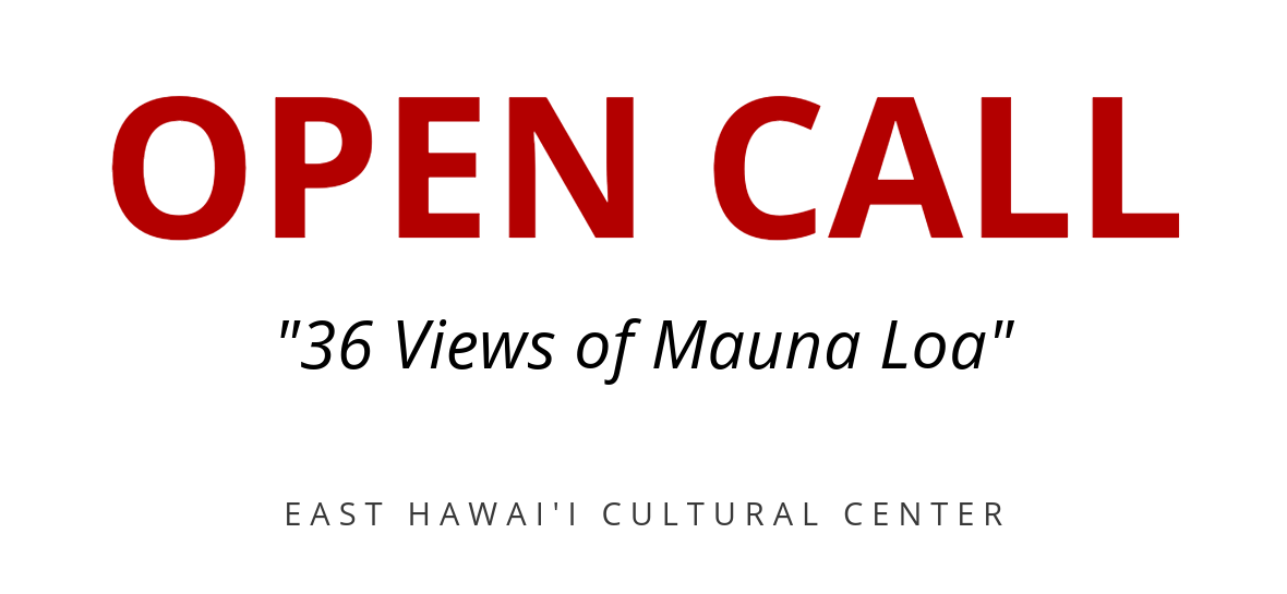OPEN CALL: 36 Views of Mauna Loa | East Hawaiʻi Cultural Center